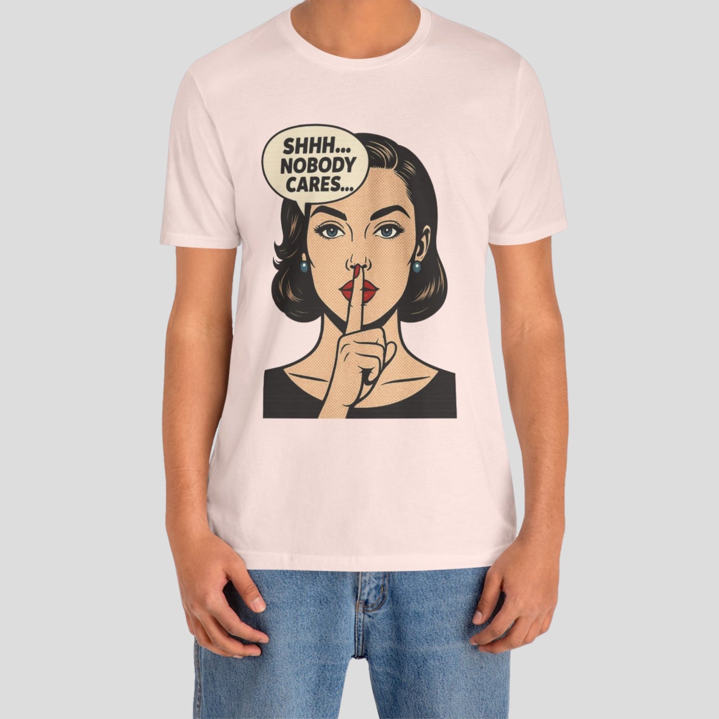 Shhh Nobody Cares T-Shirt