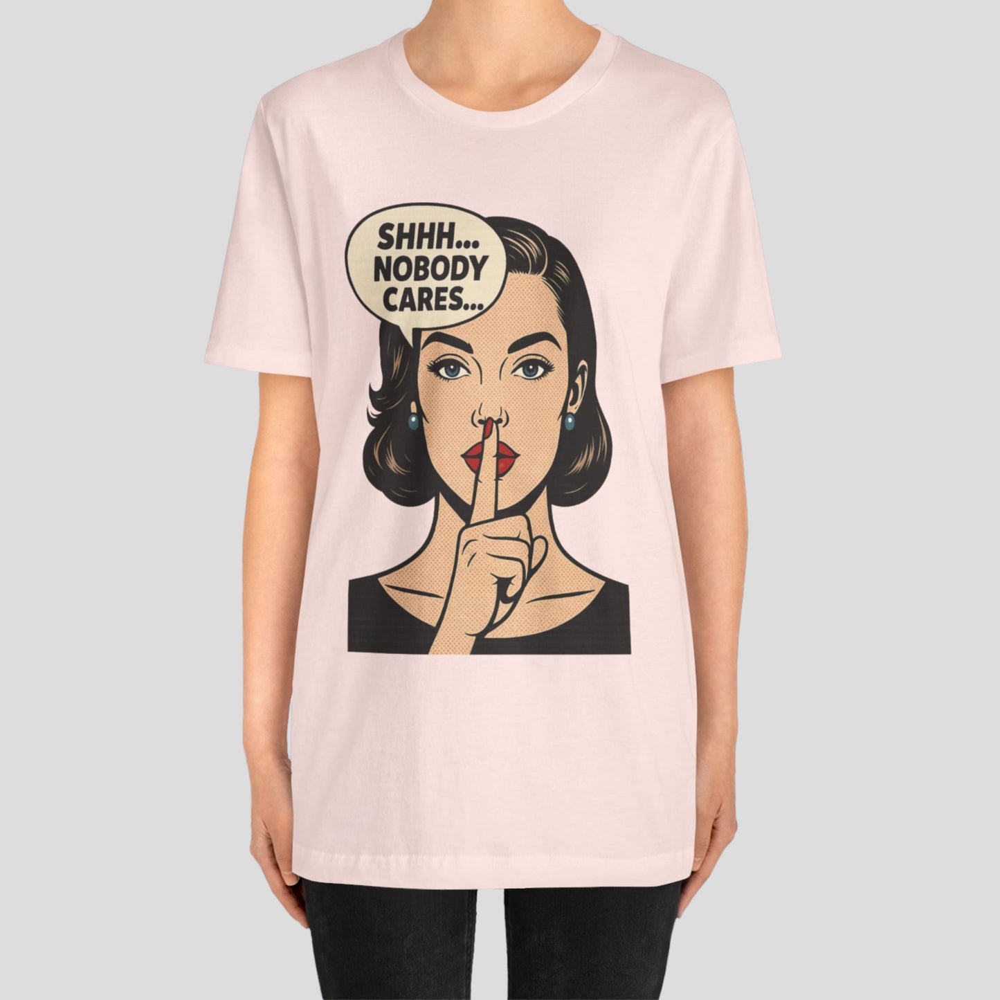 Shhh Nobody Cares T-Shirt