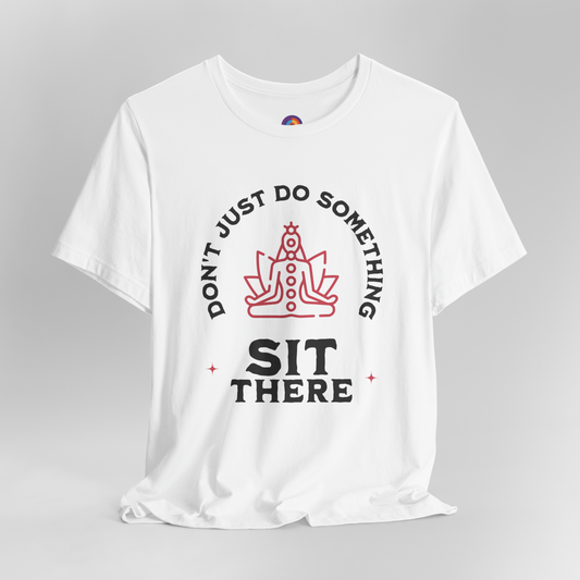 Don't Just Do Something Sit There - Meditation T-Shirt