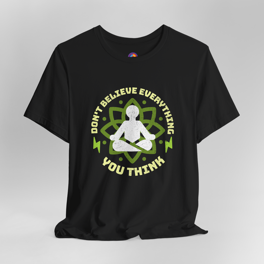 Don't Believe Everything You Think - Meditation T-Shirt