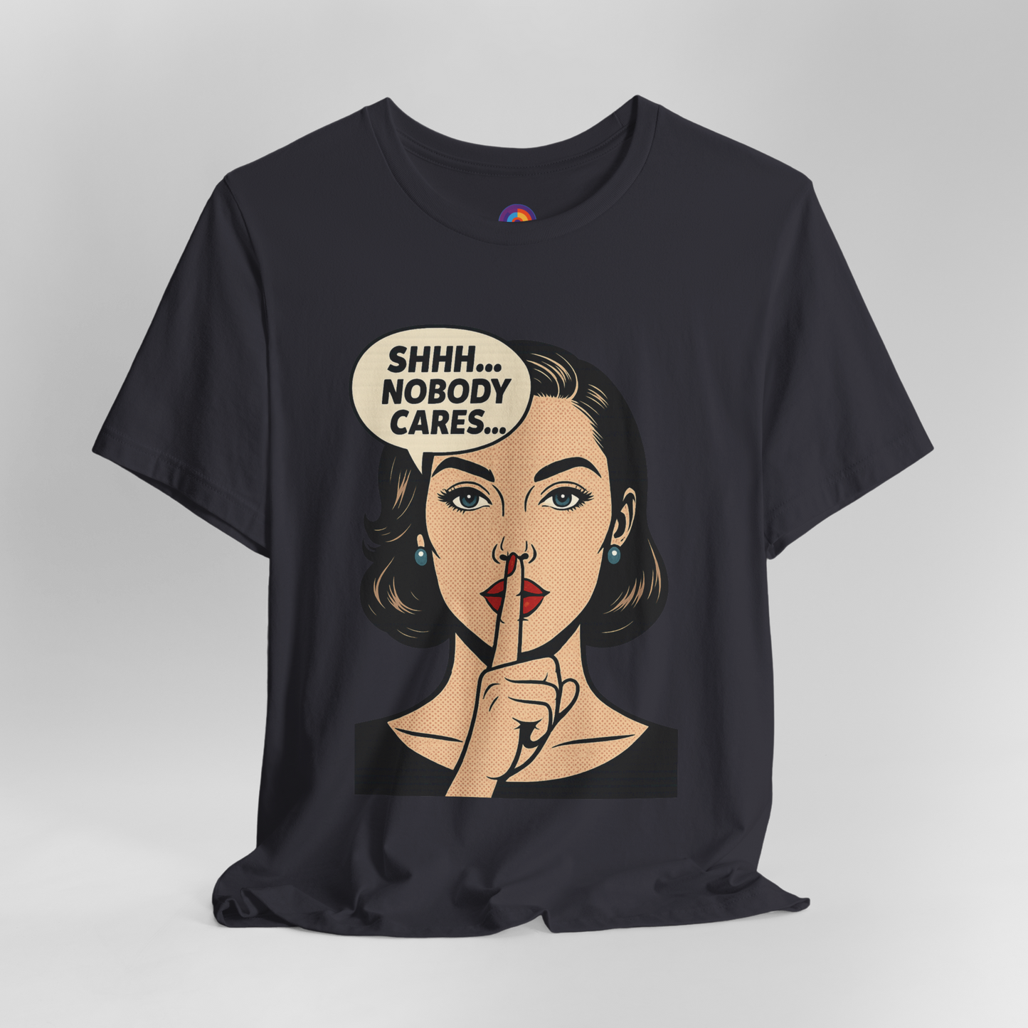 Shhh Nobody Cares T-Shirt