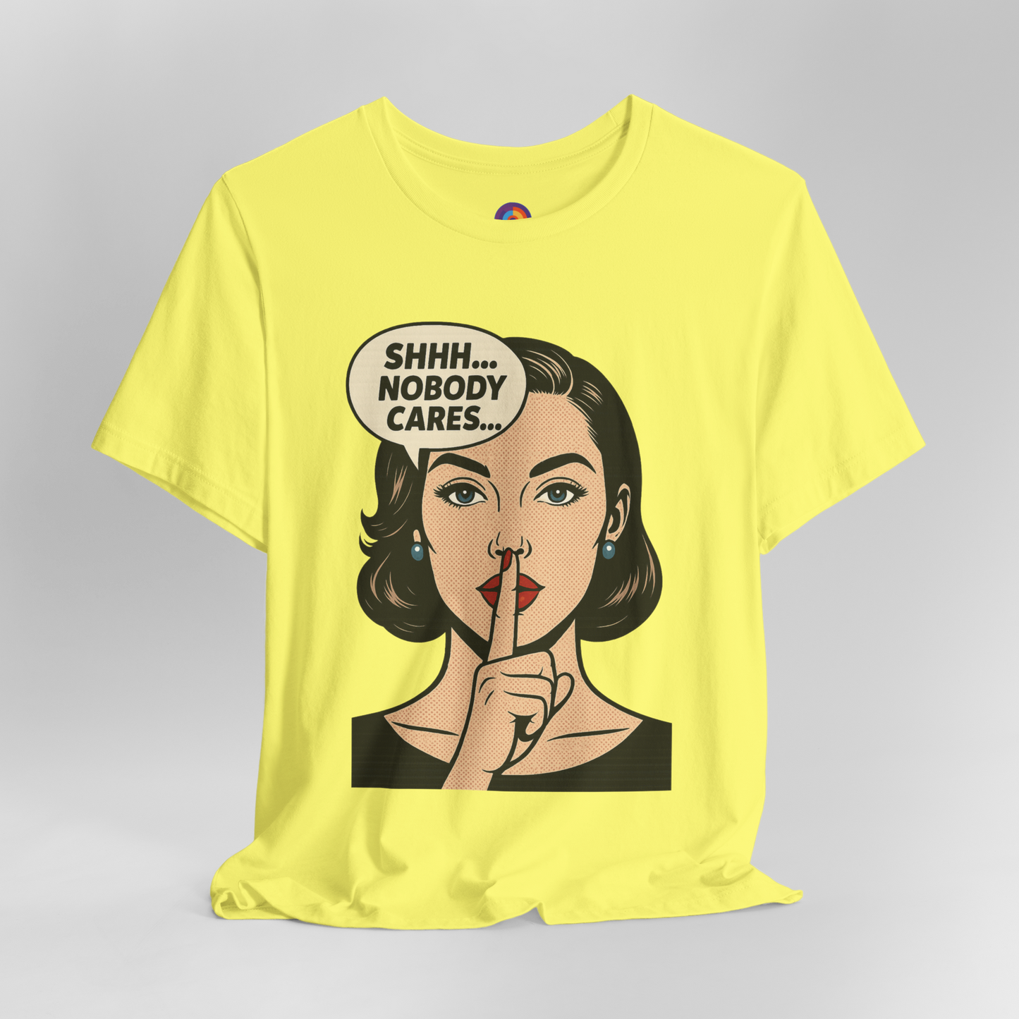 Shhh Nobody Cares T-Shirt
