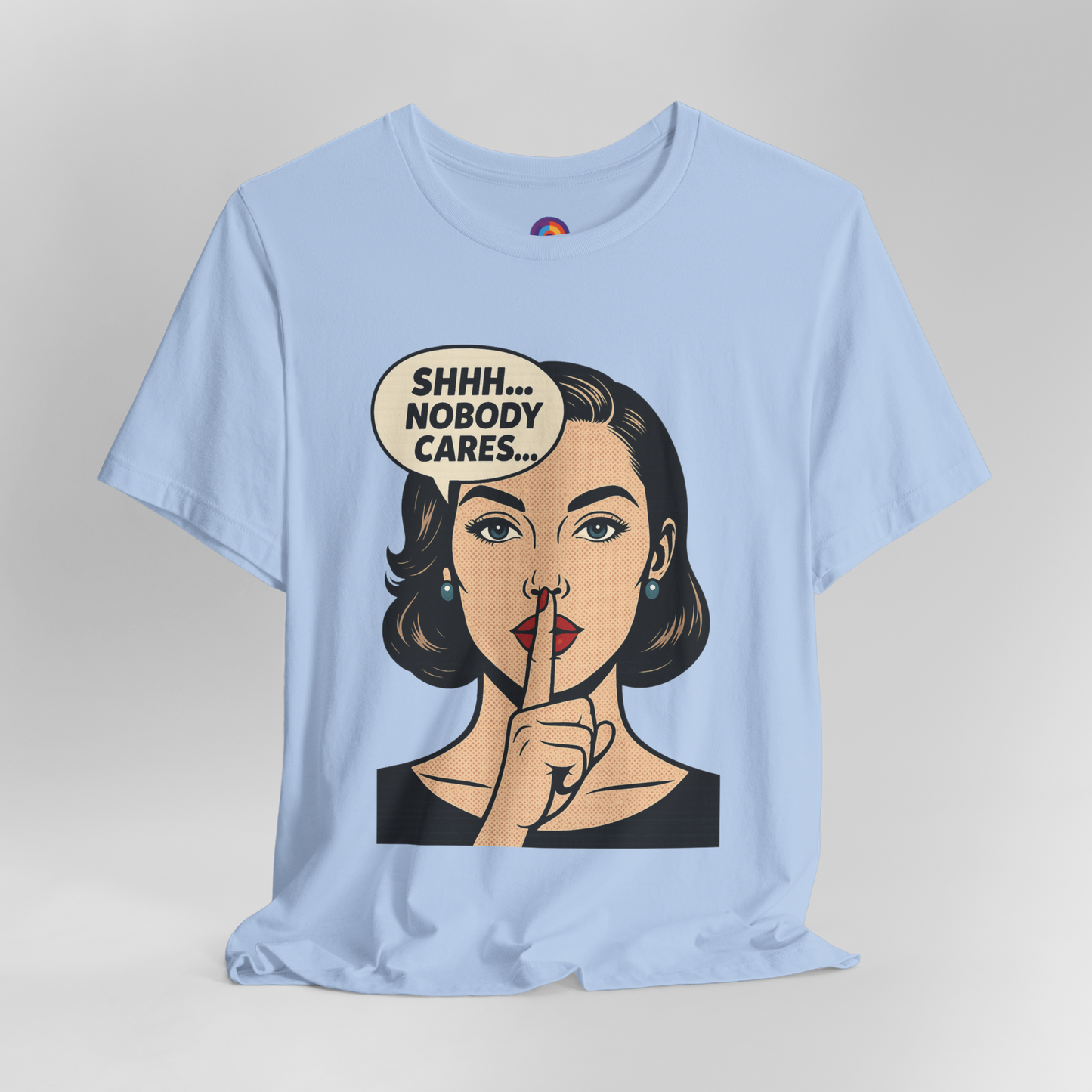 Shhh Nobody Cares T-Shirt