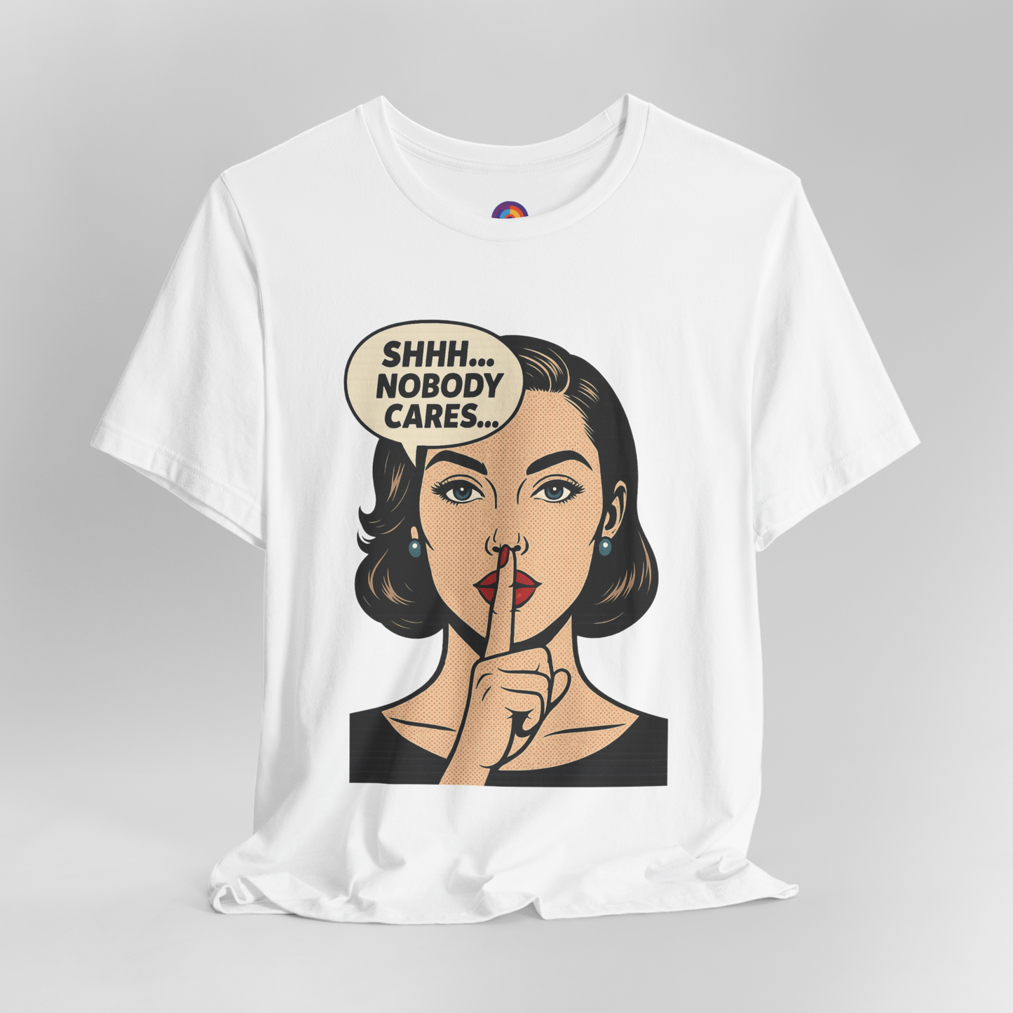 Shhh Nobody Cares T-Shirt
