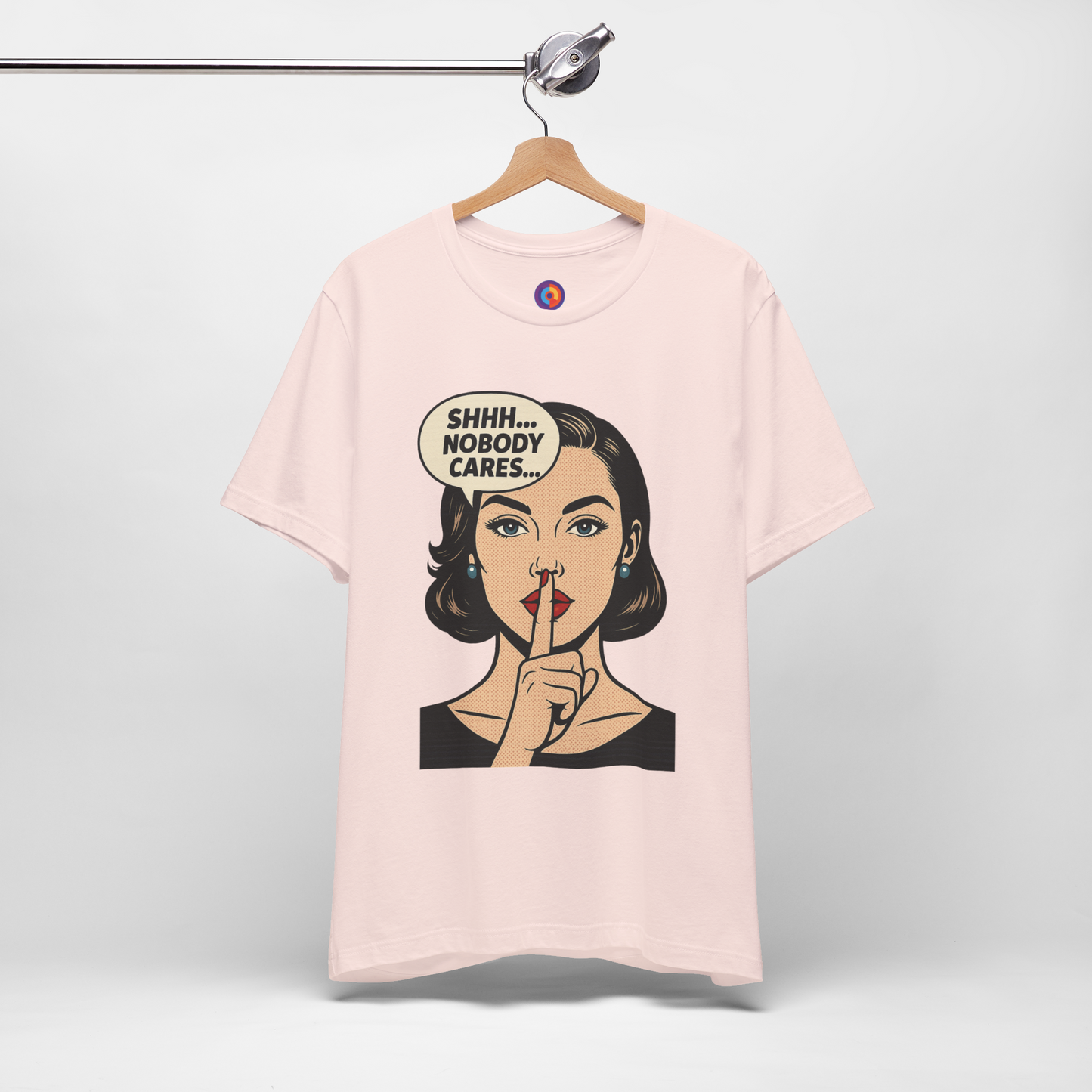 Shhh Nobody Cares T-Shirt