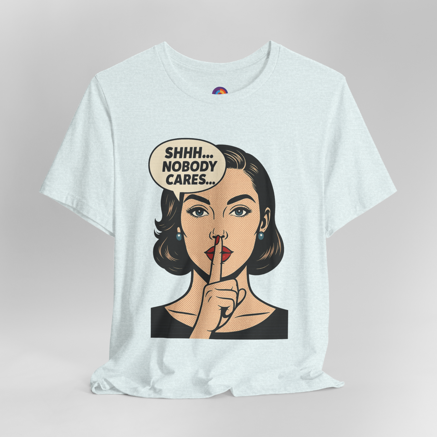Shhh Nobody Cares T-Shirt