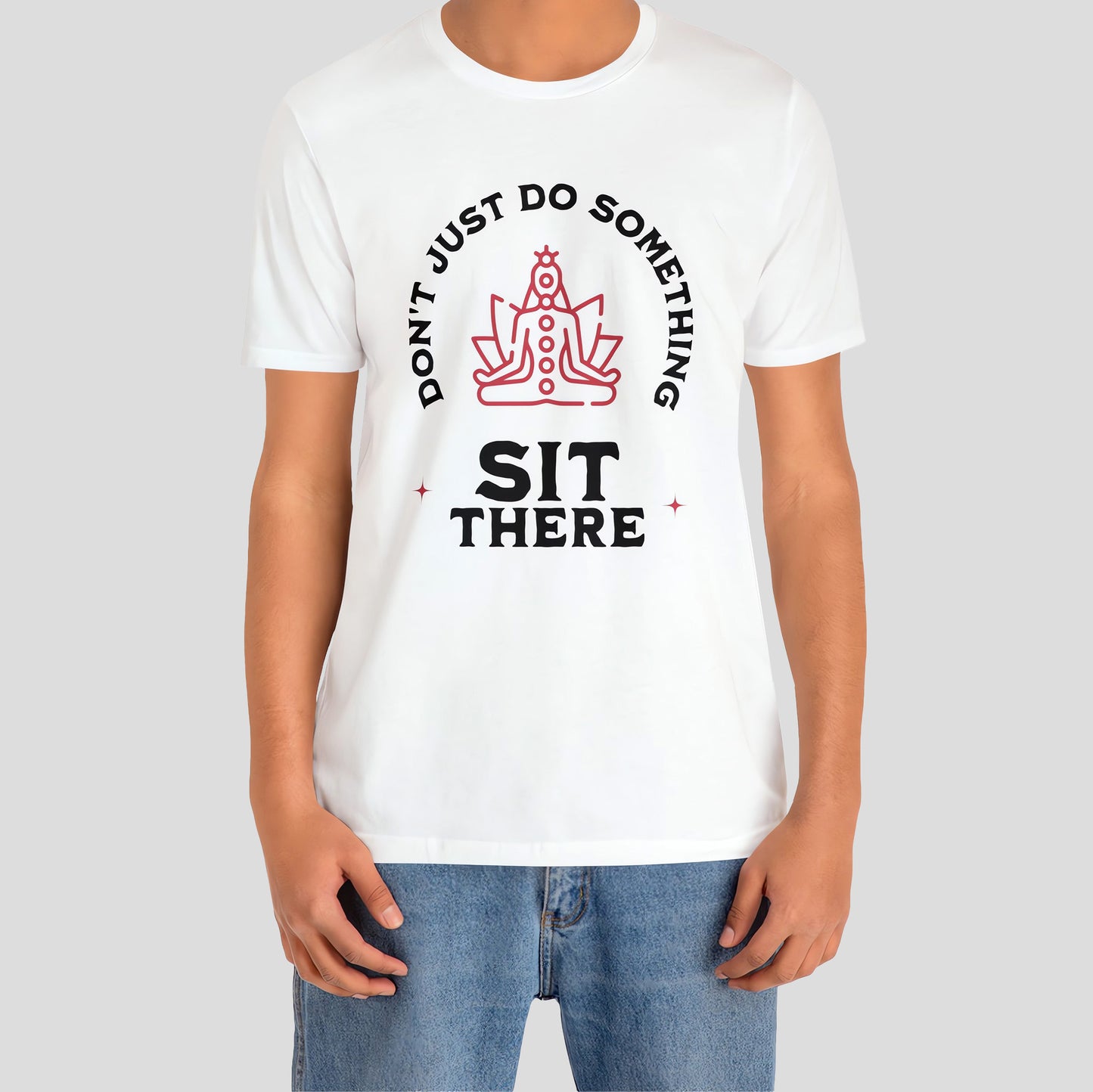 Don't Just Do Something Sit There - Meditation T-Shirt