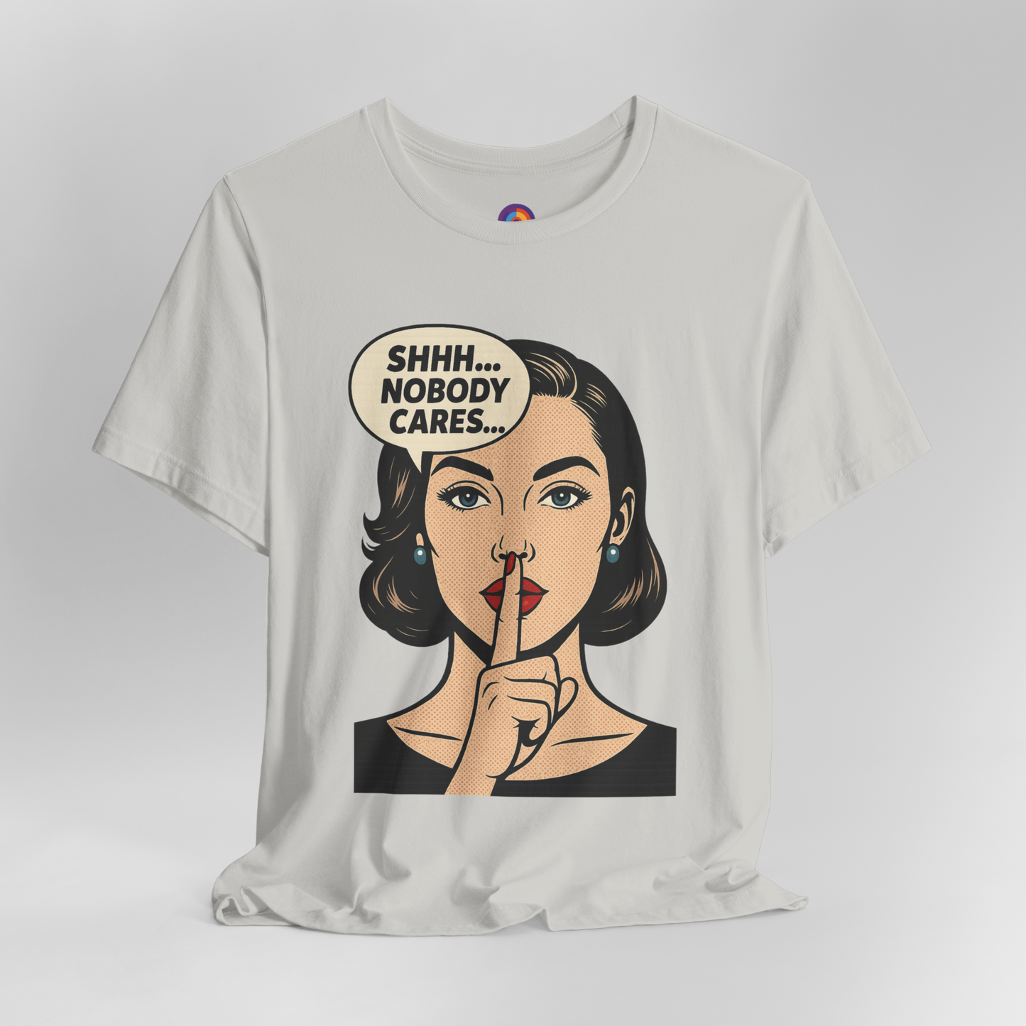 Shhh Nobody Cares T-Shirt