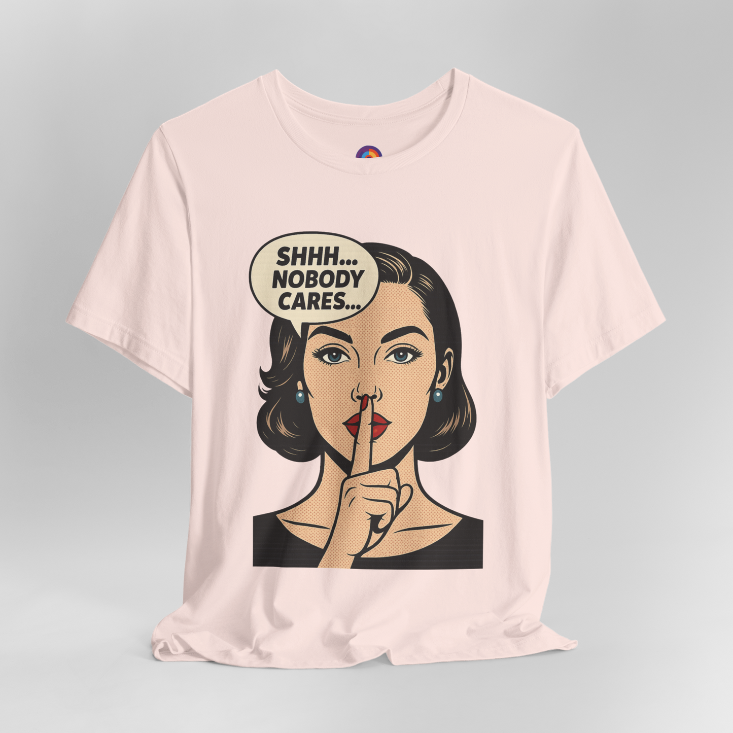 Shhh Nobody Cares T-Shirt