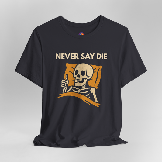 Never Say Die T-Shirt
